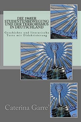 Die 1968Er Studentenbewegung Und Der Terrorismus In Deutschland: Geschichte Und Literarische Texte Mit Didaktisierung-..