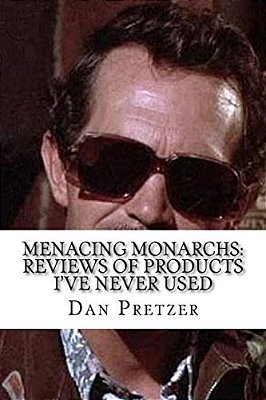 Menacing Monarchs: Reviews Of Products I'Ve Never Used-..