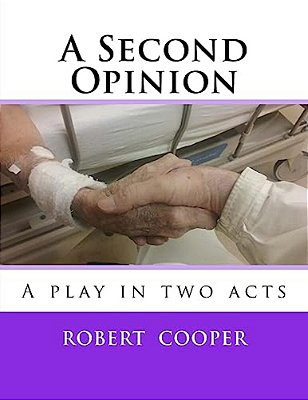 A Second Opinion: A Play In Two Acts-..