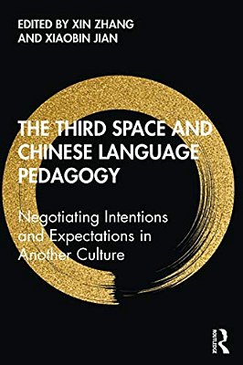 The Third Space And Chinese Language Pedagogy: Negotiating Intentions And Expectations In Another Culture-..