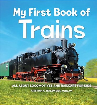 My First Book Of Trains: All About Locomotives And Railcars For Kids-..