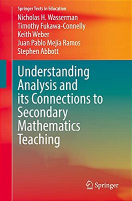 Understanding Analysis And Its Connections To Secondary Mathematics Teaching-..