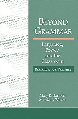 Beyond Grammar: Language, Power, And The Classroom: Resources For Teachers-..