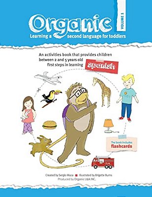 Organic, Learning A Second Language For Toddles. Volume I: Organic Provides Children The First Steps In Learning A Second Language. Divided In Three V-..