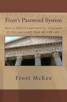 Frost's Password System: Have A Different Password For Thousands Of Sites And Recall Them All With Ease. -..