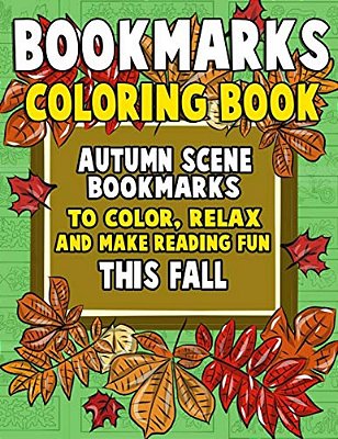 Bookmarks Coloring Book: Autumn Scene Bookmarks To Color, Relax And Make Reading: 120 Fall Scene Bookmarks For Halloween & Thanksgiving - Color-..