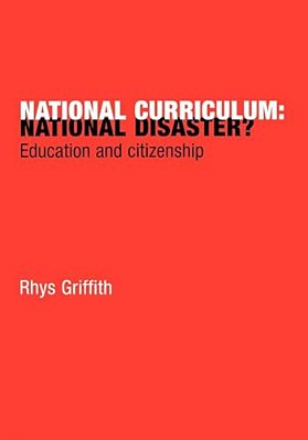 National Curriculum: National Disaster?: Education And Citizenship-..