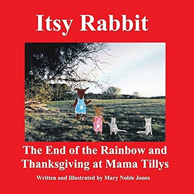 Itsy Rabbit The End Of The Rainbow And Thanksgiving At Mama Tilly'S: Itsy Rabbit And Her Friends-..