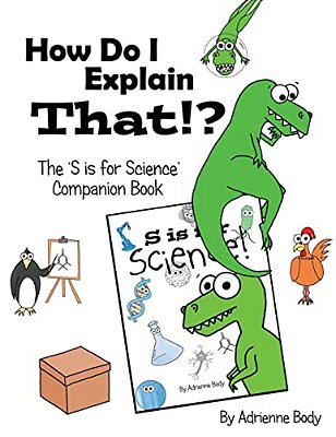 How Do I Explain That?!: S Is For Science Companion Book-..