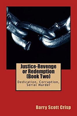 Justice-Revenge Or Redemption (Book Two): Dedication, Corruption, Serial Murder-..