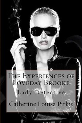 The Experiences Of Loveday Brooke, Lady Detective Catherine Louisa Pirkis-..