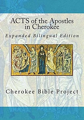 Acts Of The Apostles In Cherokee: Expanded Bilingual Edition-..