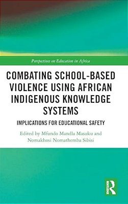 Combating School-Based Violence Using African Indigenous Knowledge Systems: Implications For Educational Safety-..
