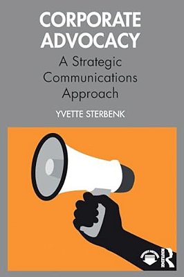 Corporate Advocacy: A Strategic Communications Approach-..