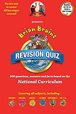 Brian Brain's Revison Quiz For Key Stage 2 Year 5 Ages 9 To 10: 300 Questions, Answers And Facts Based On The National Curriculum-..