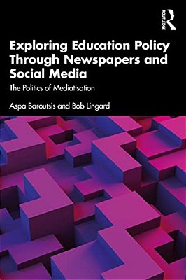 Exploring Education Policy Through Newspapers And Social Media: The Politics Of Mediatisation-..
