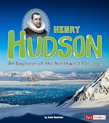 Henry Hudson: An Explorer Of The Northwest Passage-..