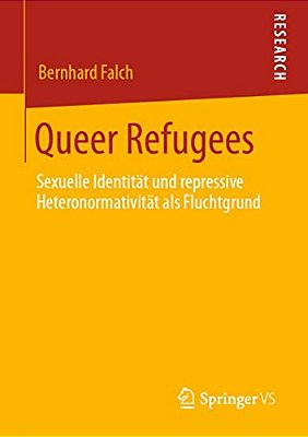 Queer Refugees: Sexuelle Identität Und Repressive Heteronormativität Als Fluchtgrund-..