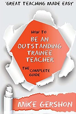 How To Be An Outstanding Trainee Teacher: The Complete Guide-..