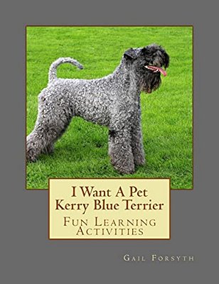 I Want A Pet Kerry Blue Terrier: Fun Learning Activities-..
