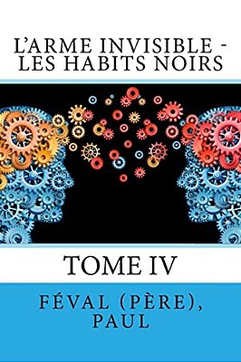 L'Arme Invisible - Les Habits Noirs: Tome IV-..