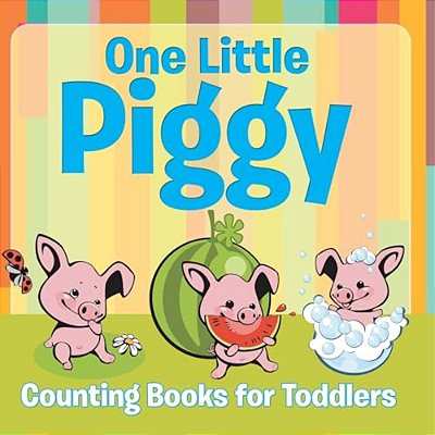 One Little Piggy: Counting Books For Toddlers-..