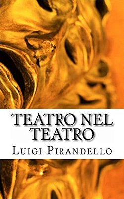 Teatro Nel Teatro: Sei Personaggi In Cerca D'Autore - Ciascuno A Suo Modo - Questa Sera Si Recita A Soggetto-..