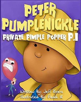 Peter Pumplenickle Private Pimple Popper P. I. -..