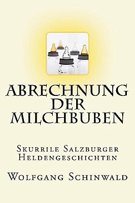 Abrechnung Der Milchbuben: Skurrile Salzburger Heldengeschichten-..