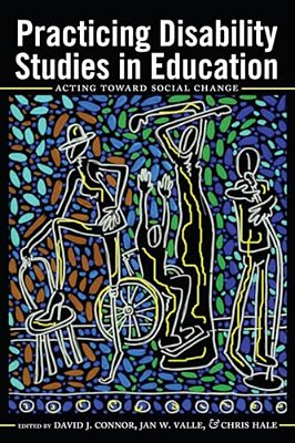 Practicing Disability Studies In Education: Acting Toward Social Change-..