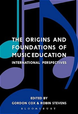 The Origins And Foundations Of Music Education: International Perspectives-..