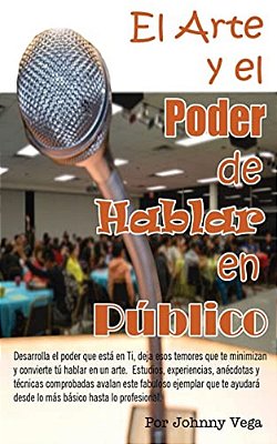 El Arte Y El Poder De Hablar En Público: Una Manera Simple Y Amena De Aprender-..