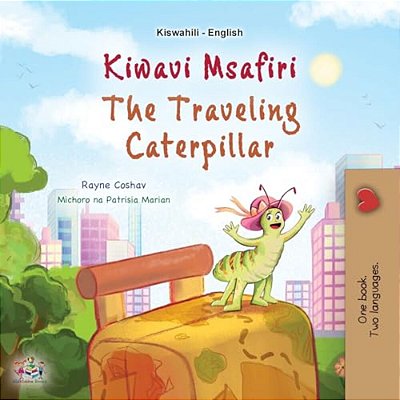 The Traveling Caterpillar (Swahili English Bilingual Book For Kids)-..