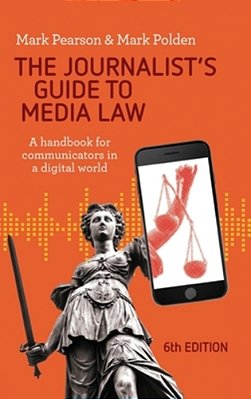The Journalist's Guide To Media Law: A Handbook For Communicators In A Digital World-..