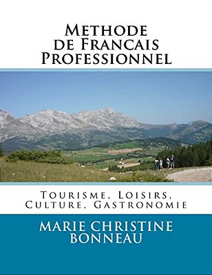 Methode De Francais Professionnel: Tourisme, Loisirs, Culture, Gastronomie-..
