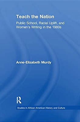 Teach The Nation: Pedagogies Of Racial Uplift In U. S. Women's Writing Of The 1890S-..