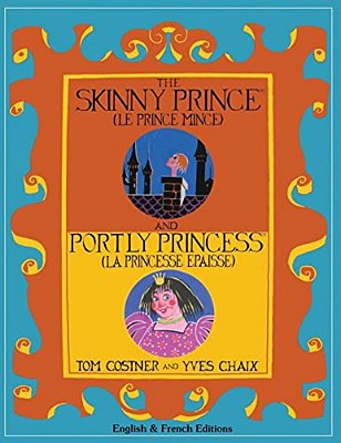 The Skinny Prince And Portly Princess: Two New Fables In English And French For Parents To Read To Bright Children-..