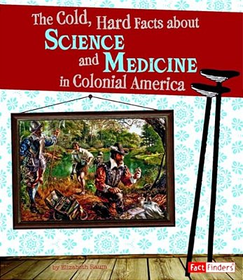 The Cold, Hard Facts About Science And Medicine In Colonial America-..