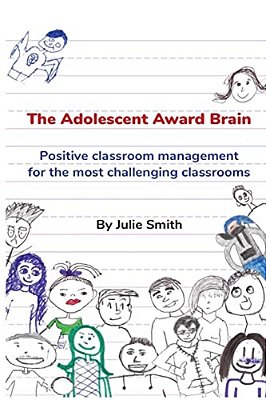 The Adolescent Award Brain: Positive Classroom Management For The Most Challenging Classrooms-..