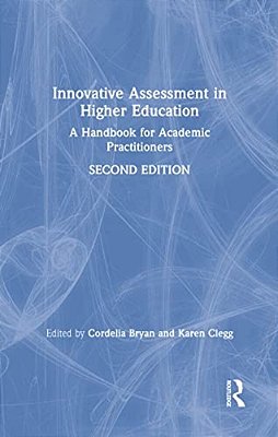 Innovative Assessment In Higher Education: A Handbook For Academic Practitioners-..