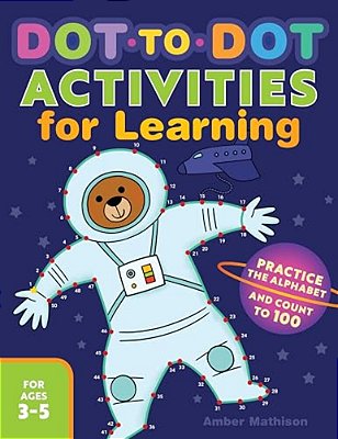 Dot-To-dot Activities For Learning: Practice The Alphabet And Count To 100-..