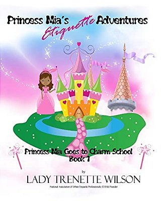 Princess Mia's Etiquette Adventures: Princess Mia Goes To Charm School-..