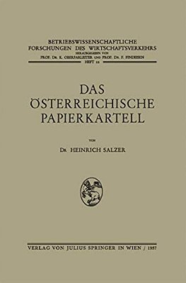 Das Österreichische Papierkartell: Unter Besonderer Berücksichtigung Seiner Auswirkungen Auf Die Produktionsgestaltung Und Absatzwirtschaft Der Papier-..