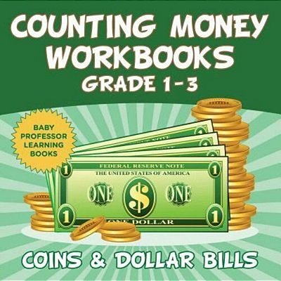 Counting Money Workbooks Grade 1 - 3: Coins & Dollar Bills (Baby Professor Learning Books)-..