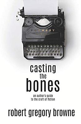 Casting The Bones: An Author's Guide To The Craft Of Fiction-..