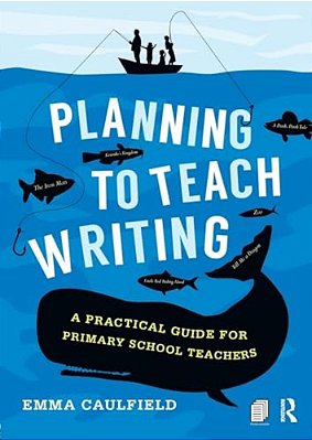 Planning To Teach Writing: A Practical Guide For Primary School Teachers-..
