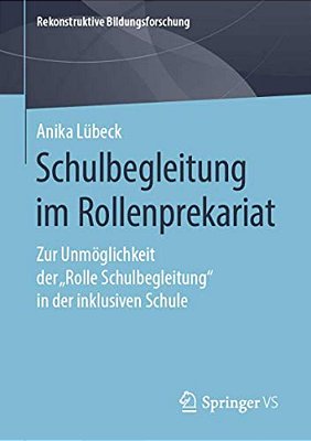 Schulbegleitung Im Rollenprekariat: Zur Unmöglichkeit Der "Rolle Schulbegleitung" In Der Inklusiven Schule-..