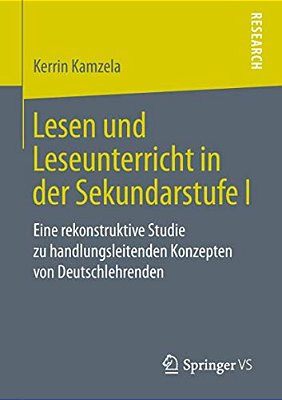 Lesen Und Leseunterricht In Der Sekundarstufe I: Eine Rekonstruktive Studie Zu Handlungsleitenden Konzepten Von Deutschlehrenden-..