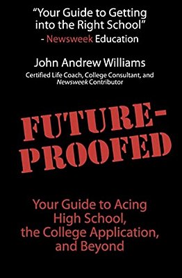 Future-Proofed: Your Guide To Acing High School, The College Application And Beyond-..