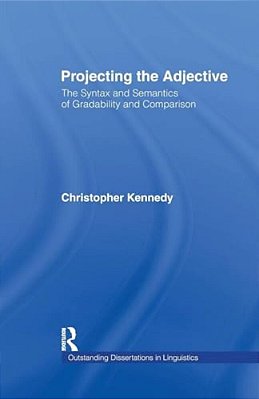 Projecting The Adjective: The Syntax And Semantics Of Gradability And Comparison-..